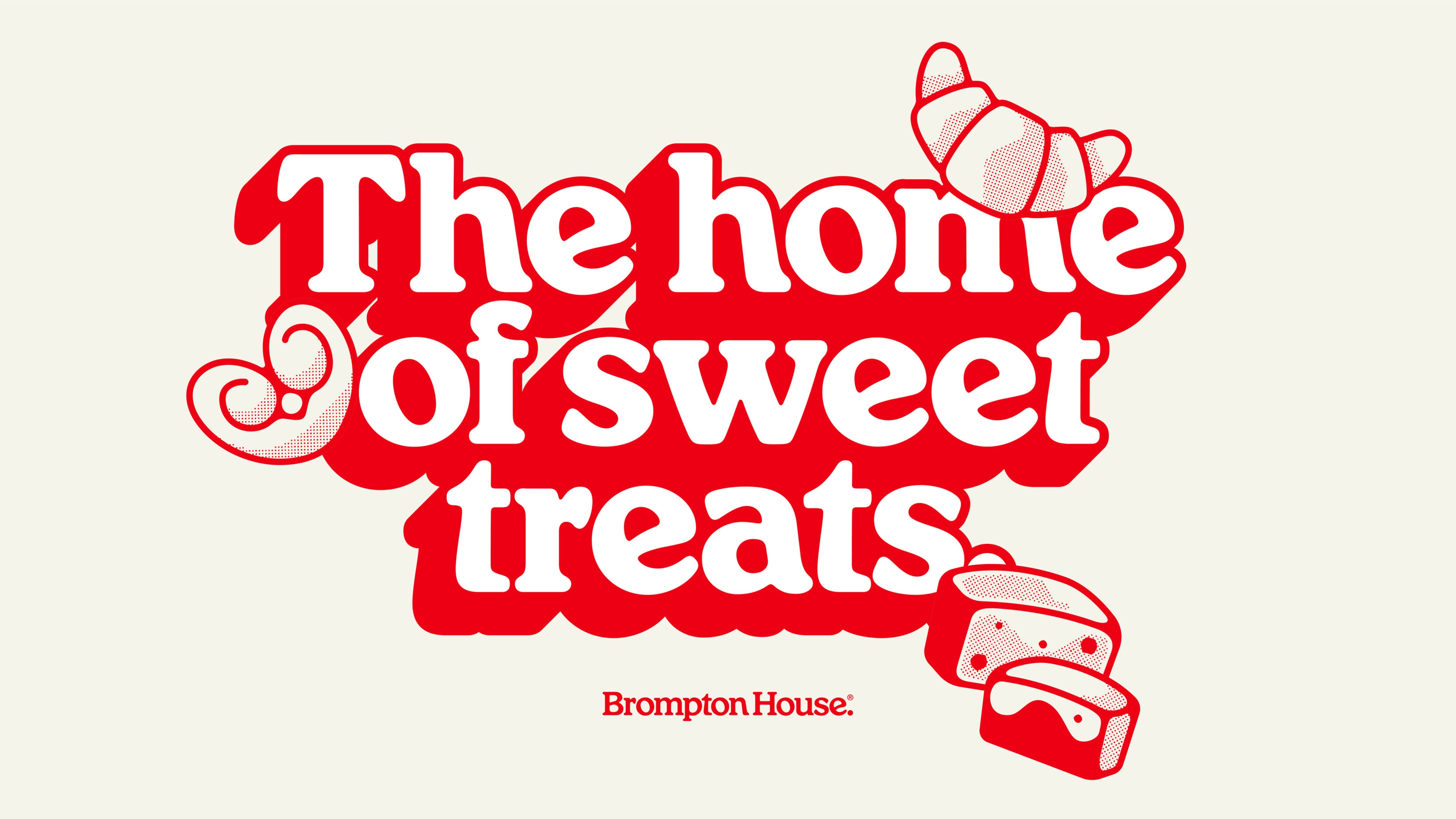The home of sweet treats. Brompton House's slogan in red-defined typography underneath a smattering of product illustrations.
