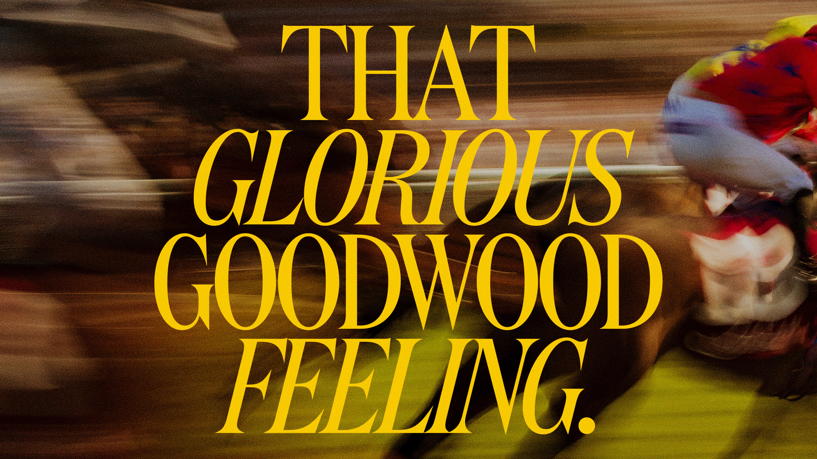 That Glorious Goodwood Feeling overlayed on a blurred background of horses racing